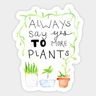 always say yes to more plants Sticker